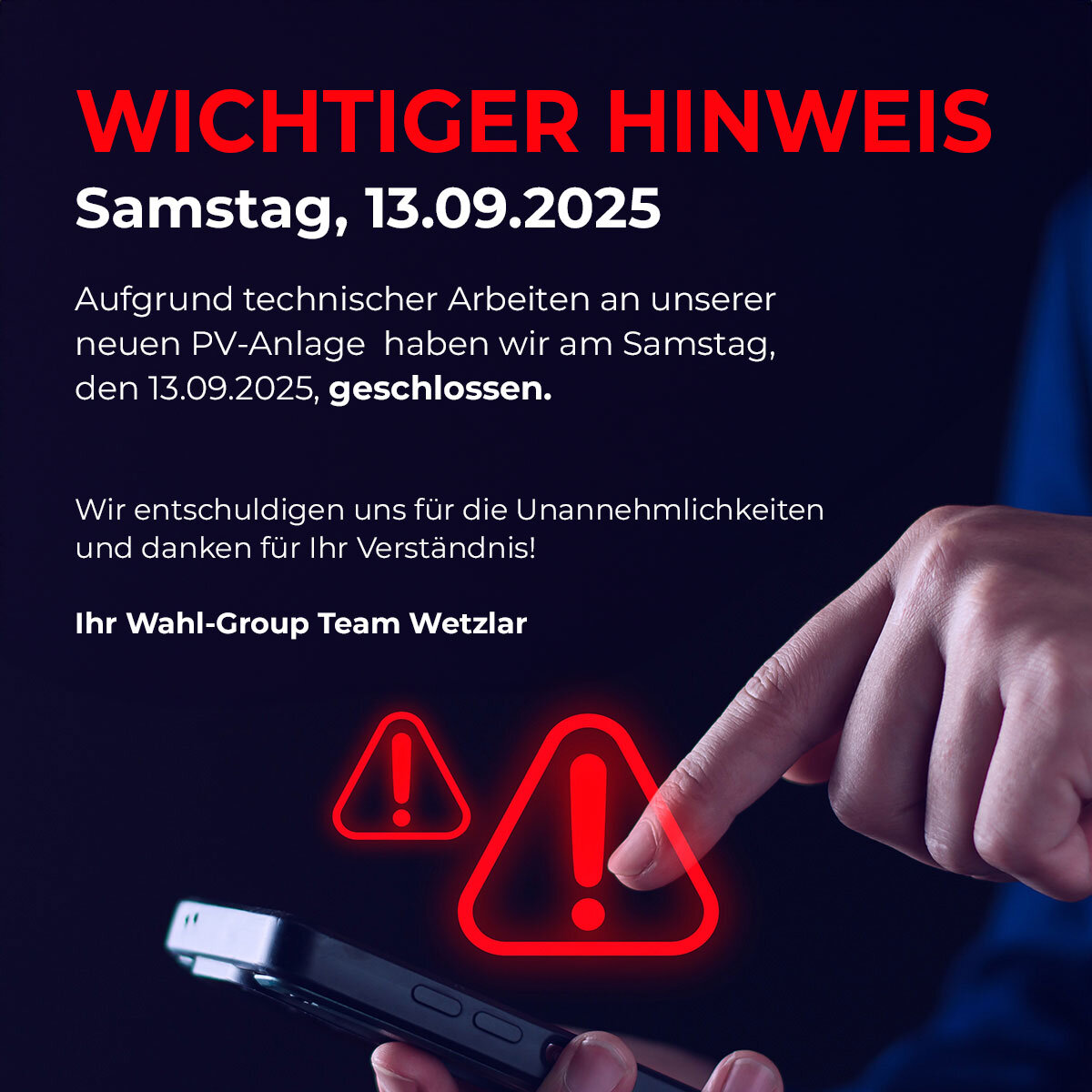 Wichtiger Hinweis: Wahl-Group Wetzlar am 13.09.2025 geschlossen Hinweis der Wahl-Group Wetzlar: Am Samstag, den 13.09.2025, wegen technischer Arbeiten an der PV-Anlage geschlossen